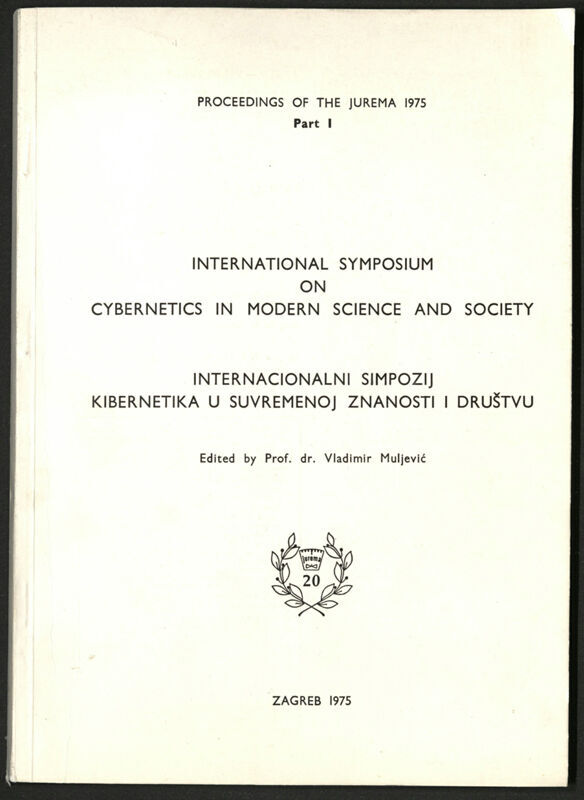 International symposium on cybernetics in modern science and society = Internacionalni simpozij Kibernetika u suvremenoj znanosti i društvu