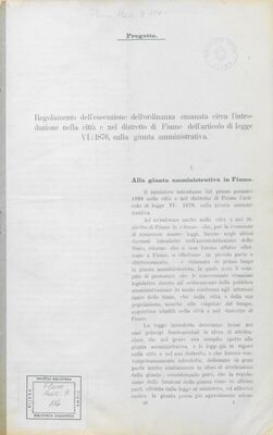 Regolamento dell'esecuzione dell'ordinanza emanata circa l'introduzione nella citta e nel distretto di Fiume dell'articolo di legge VI:1876, sulla giunta amministrativa : Progetto