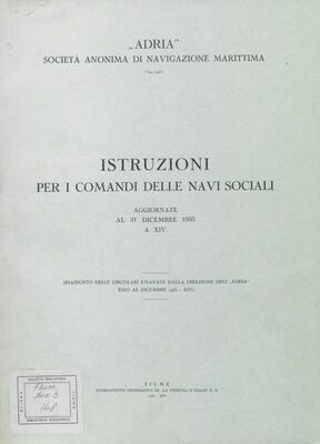 Istruzioni per i comandi delle navi sociali : (riassunto delle circolari emanate della direzione dell'"Adria" fino al dicembre 1935 -XIV)