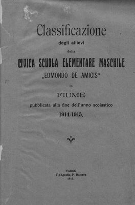 Classificazione degli allievi della Civica scuola elementare maschile "Edmondo de Amicis" in Fiume : pubblicata alla fine dell'anno scolastico 1914.-1915.