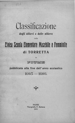 Classificazione degli allievi e delle allieve della Civica scuola elementare maschile e femminile di Torretta in Fiume : pubblicata alla fine dell'anno scolastico 1915.-1916.