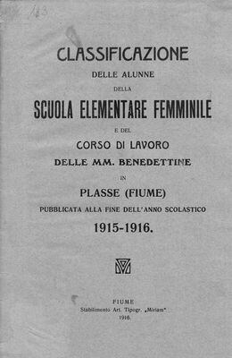 Classificazione delle alunne della Scuola elementare femminile e del Corso di lavoro delle mm. benedettine in Plasse (Fiume) : pubblicata alla fine dell'anno scolastico 1915.-1916.