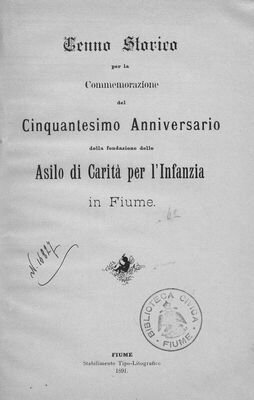 Cenno storico per la commemorazione del cinquantesimo anniversario della fondazione dello Asilo di carita per l'infanzia in Fiume