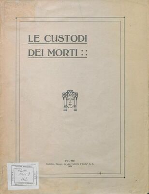 Le custodi dei morti : associazione femminile per la perpetua cura delle tombe dei caduti per la causa di Fiume