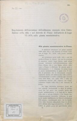 Regolamento dell'esecuzione dell'ordinanza emanata circa l'introduzione nella citta e nel distretto di Fiume dell'articolo di legge VI:1876, sulla giunta amministrativa : No 18.986/M.E. 1897; III.