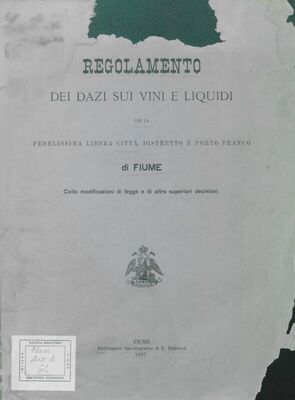 Regolamento dei dazi sui vini e liquidi per la fedelissima Libera citta, distretto e porto franco di Fiume : colle modificazioni di legge e di altre superiori decisioni